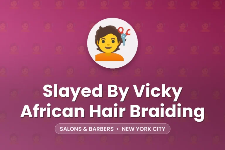 Slayed By Vicky African Hair Braiding – New York City